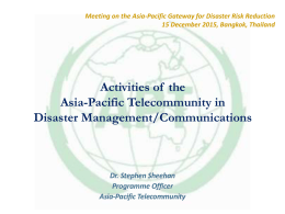 Activities of  the Asia-Pacific Telecommunity in Disaster Management/Communications Dr. Stephen Sheehan