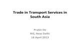 Trade in Transport Services in South Asia Prabir De RIS, New Delhi