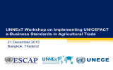 UNNExT Workshop on Implementing UN/CEFACT e-Business Standards in Agricultural Trade Bangkok, Thailand