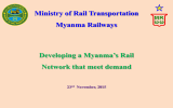 Ministry of Rail Transportation Myanma Railways Developing a Myanma’s Rail