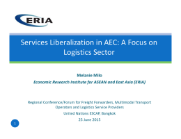 Services Liberalization in AEC: A Focus on  Logistics Sector Melanie Milo Economic Research Institute for ASEAN and East Asia (ERIA)