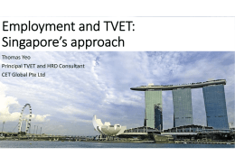 Employment and TVET:  Singapore’s approach Thomas Yeo Principal TVET and HRD Consultant 