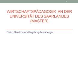 WIRTSCHAFTSPÄDAGOGIK  AN DER UNIVERSITÄT DES SAARLANDES (MASTER) Dinko Dimitrov und Ingeborg Meisberger