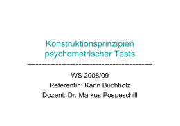 Konstruktionsprinzipien psychometrischer Tests -------------------------------------------- WS 2008/09