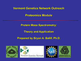 Vermont Genetics Network Outreach Proteomics Module Protein Mass Spectrometry: Theory and Application