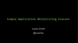 Simple Application Whitelisting Evasion Casey Smith @subTee