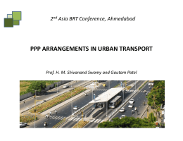 PPP ARRANGEMENTS IN URBAN TRANSPORT  2 Asia BRT Conference, Ahmedabad Prof. H. M. Shivanand Swamy and Gautam Patel