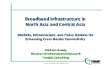Broadband Infrastructure in  North Asia and Central Asia Markets, Infrastructure, and Policy Options for  Enhancing Cross