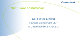 The Future of Multicore Dr. Peter Dzwig Partner Concertant LLP