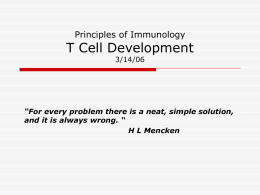 T Cell Development Principles of Immunology 3/14/06