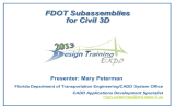 FDOT Subassemblies for Civil 3D Presenter: Mary Peterman