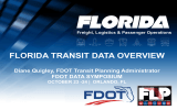 FLORIDA TRANSIT DATA OVERVIEW Diane Quigley, FDOT Transit Planning Administrator
