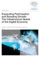 Expanding Participation and Boosting Growth: The Infrastructure Needs of the Digital Economy