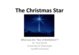 The Christmas Star What was the “Star of Bethlehem”? Dr. Paul Roche University of Glamorgan