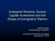 Immigrant Workers, Human Capital Investment and the Shape of Immigration Reform Audrey Singer