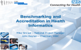 Benchmarking and Accreditation in Health Informatics Mike Sinclair – National Project Manager