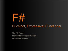 F# Succinct, Expressive, Functional The F# Team Microsoft Developer Division